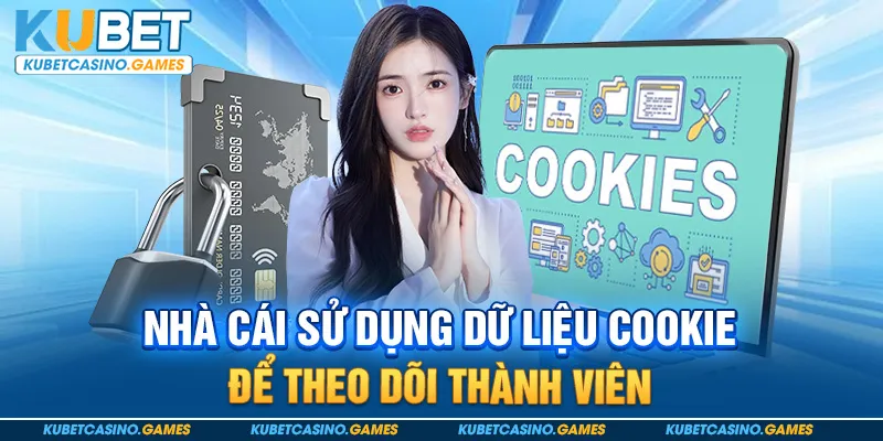 Nhà cái sử dụng dữ liệu Cookie để theo dõi thành viên