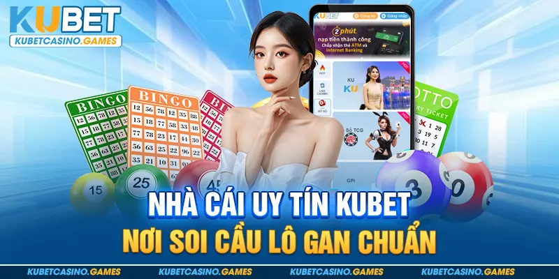 Nhà cái uy tín kubet nơi soi cầu lô gan chuẩn