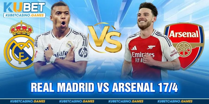 Nhận định sau trận Real Madrid vs Arsenal 17/4 - Nhà Vua Băng Hà