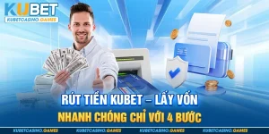 Rút Tiền Kubet - Lấy Vốn Nhanh Chóng Chỉ Với 4 Bước