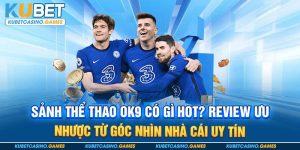 Sảnh Thể Thao OK9 Có Gì Hot? Review Nhà Cái Uy Tín 2025