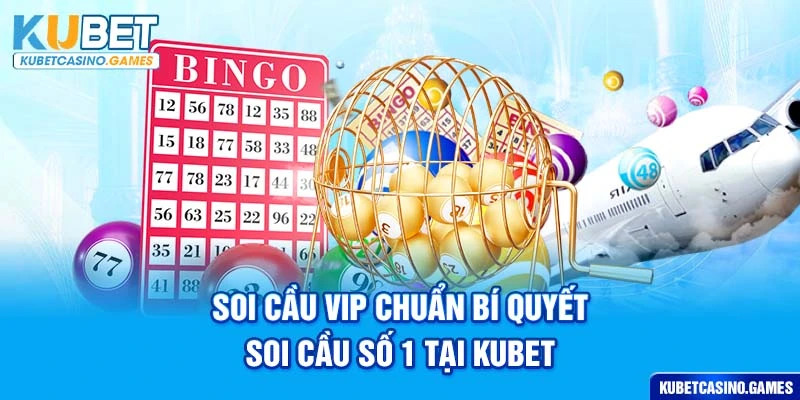 Soi Cầu VIP Chuẩn Bí Quyết Soi Cầu Số 1 Tại KUBET