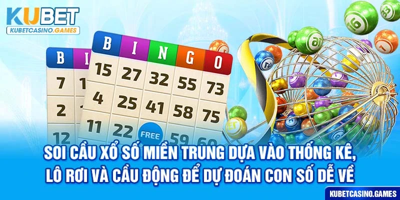 Soi cầu xổ số miền Trung dựa vào thống kê, lô rơi và cầu động để dự đoán con số dễ về