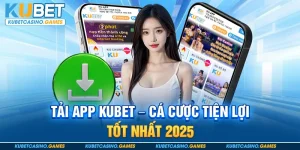 Tải App Kubet - Trải Nghiệm Cá Cược Tiện Lợi Trên Di Động