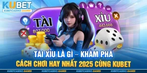 Tài Xỉu Là Gì - Khám Phá Quy Tắc Và Cách Chơi Tại Kubet