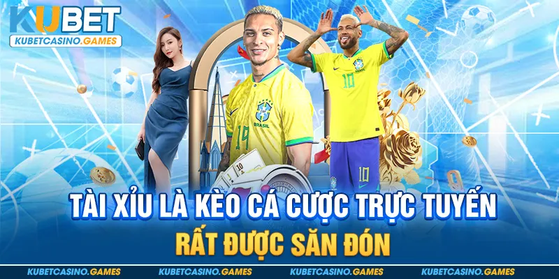 Tài xỉu là kèo cá cược trực tuyến rất được săn đón
