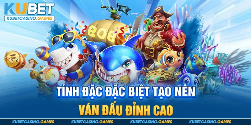Tính đặc đặc biệt tạo nên ván đấu đỉnh cao