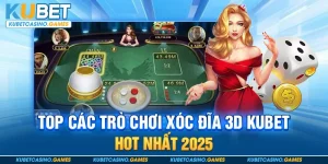 Top các trò chơi xóc đĩa 3D Kubet hot nhất 2025