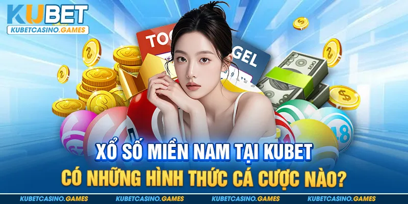 Xổ số miền nam tại Kubet có những hình thức cá cược nào?