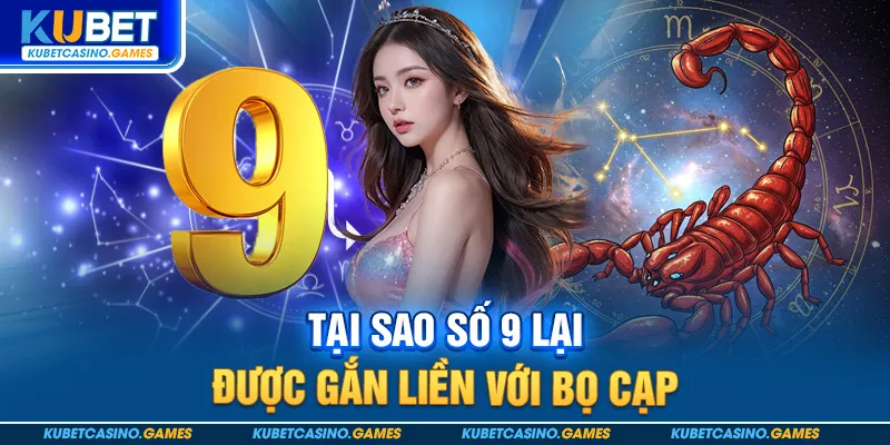 Tại sao số 9 lại được gắn liền với bọ cạp