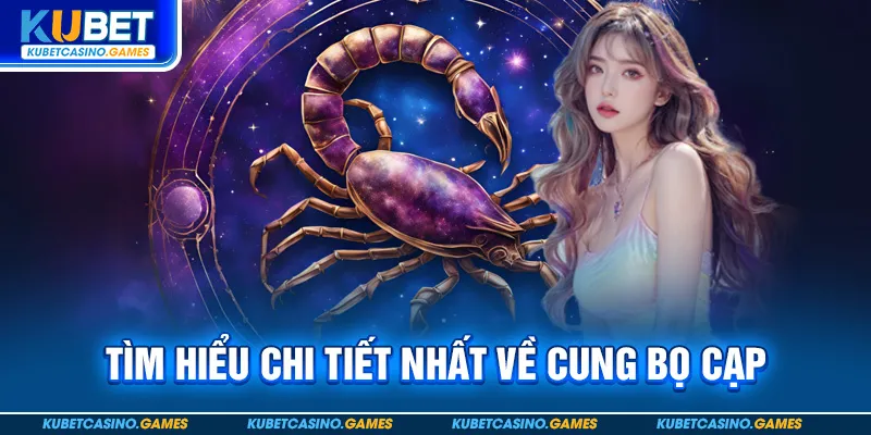 Tìm hiểu chi tiết nhất về cung bọ cạp